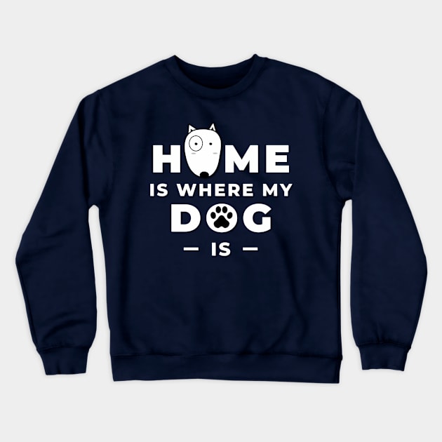 Home is Where My Dog Is Crewneck Sweatshirt by DZINSbyLi